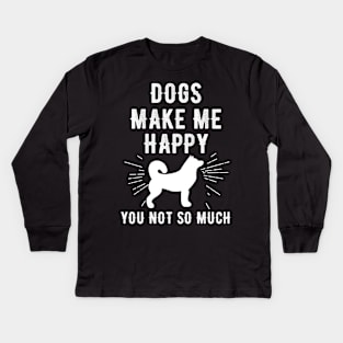 Dogs Make Me Happy You Not so much Kids Long Sleeve T-Shirt